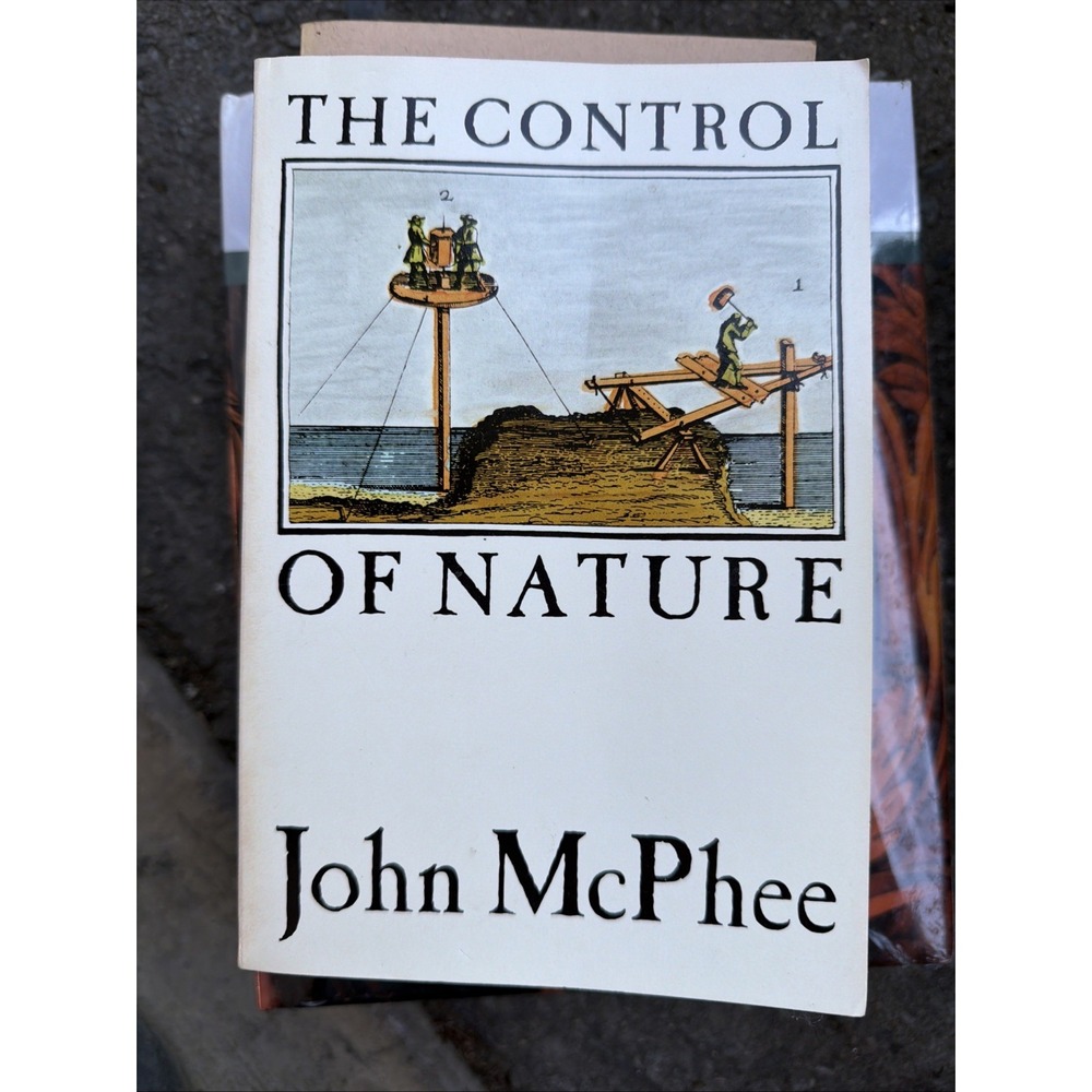 The Control of Nature by John McPhee. Farrar Strauss Giroux, NY, 1989